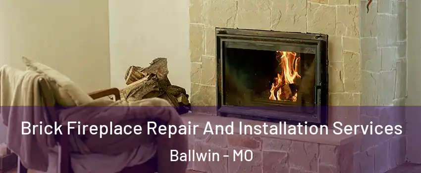  Brick Fireplace Repair And Installation Services Ballwin - MO
