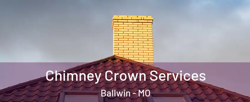 Chimney Crown Services Ballwin - MO