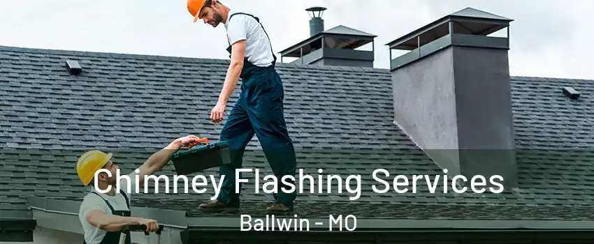 Chimney Flashing Services Ballwin - MO