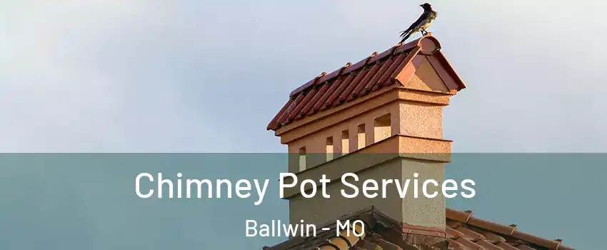 Chimney Pot Services Ballwin - MO