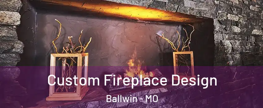  Custom Fireplace Design Ballwin - MO