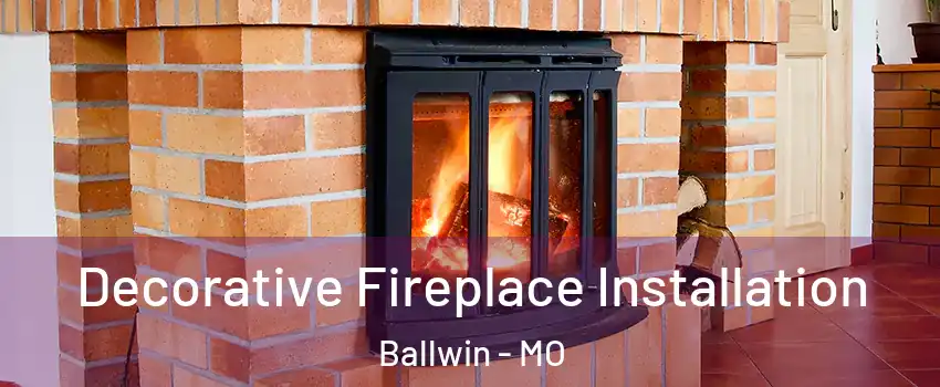  Decorative Fireplace Installation Ballwin - MO