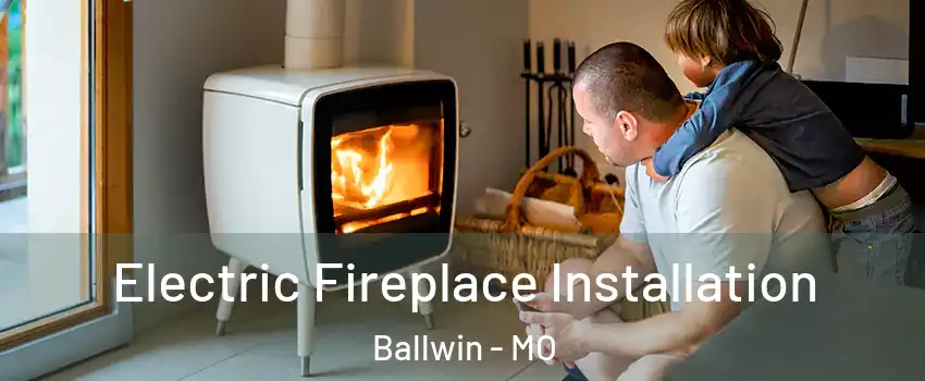  Electric Fireplace Installation Ballwin - MO