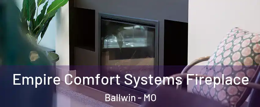  Empire Comfort Systems Fireplace Ballwin - MO