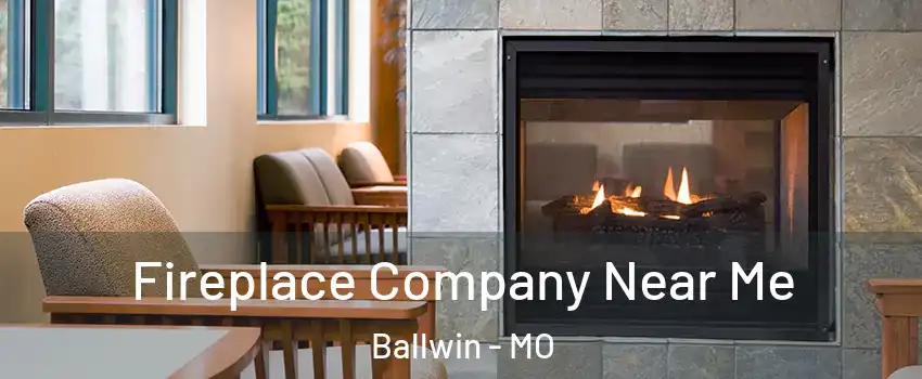  Fireplace Company Near Me Ballwin - MO