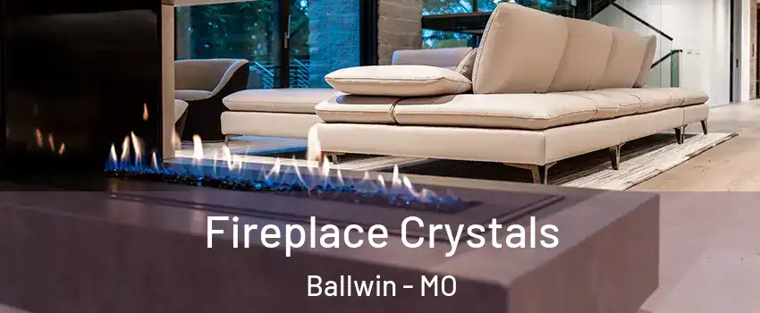  Fireplace Crystals Ballwin - MO