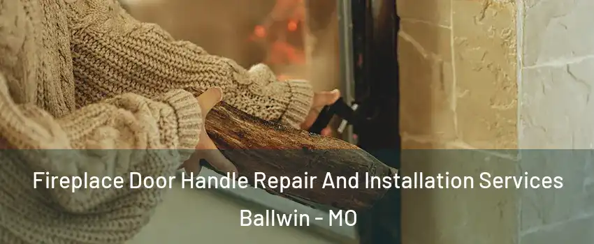  Fireplace Door Handle Repair And Installation Services Ballwin - MO