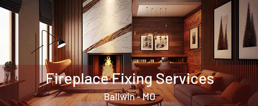  Fireplace Fixing Services Ballwin - MO