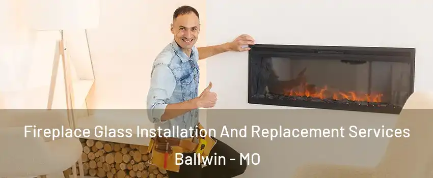  Fireplace Glass Installation And Replacement Services Ballwin - MO