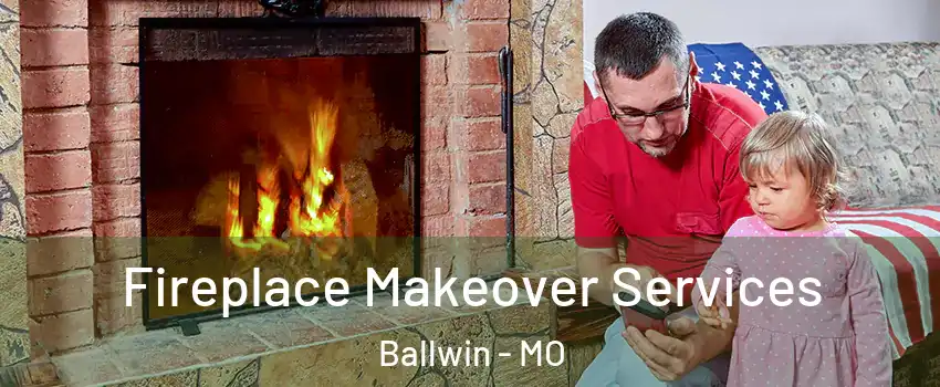 Fireplace Makeover Services Ballwin - MO