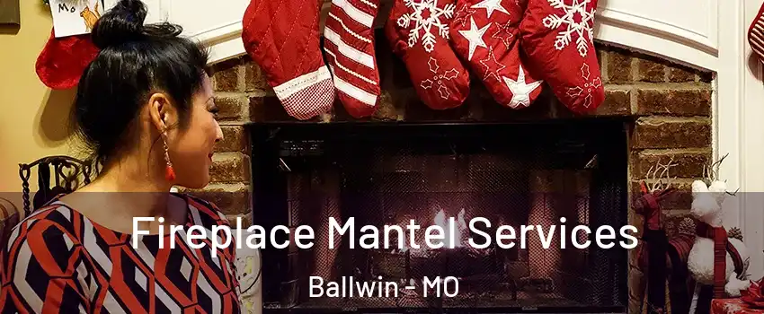  Fireplace Mantel Services Ballwin - MO