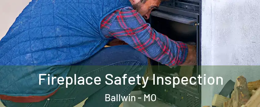  Fireplace Safety Inspection Ballwin - MO