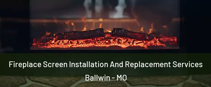  Fireplace Screen Installation And Replacement Services Ballwin - MO