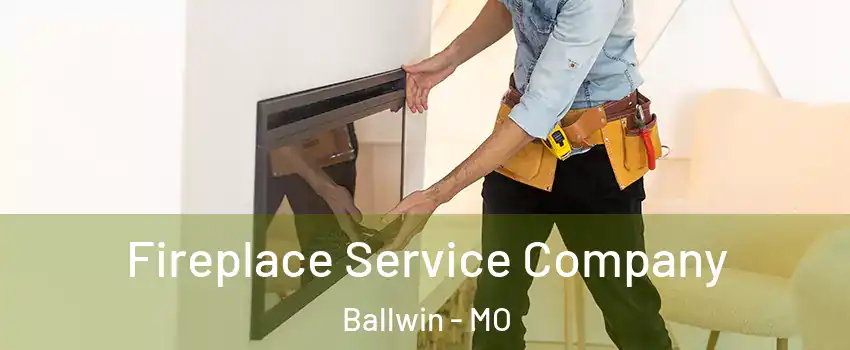 Fireplace Service Company Ballwin - MO