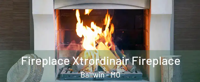  Fireplace Xtrordinair Fireplace Ballwin - MO