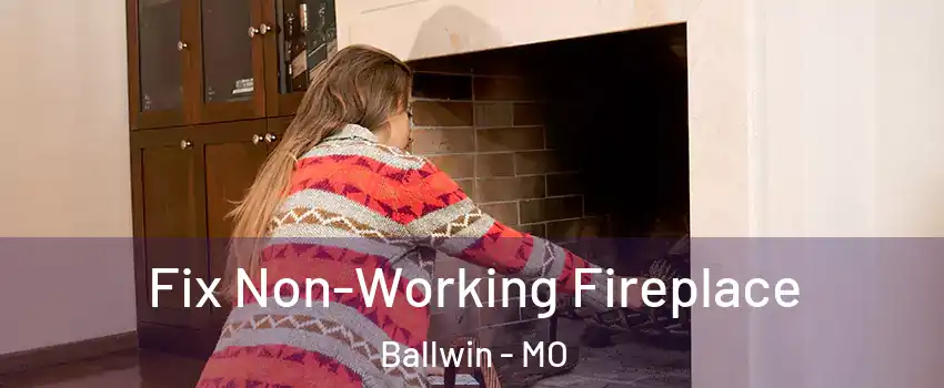  Fix Non-Working Fireplace Ballwin - MO