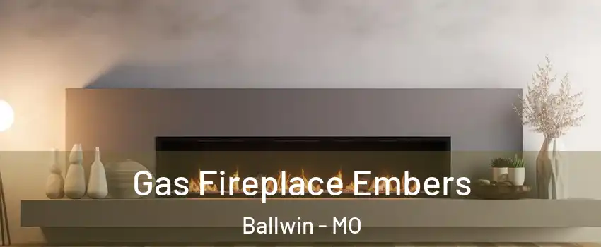  Gas Fireplace Embers Ballwin - MO