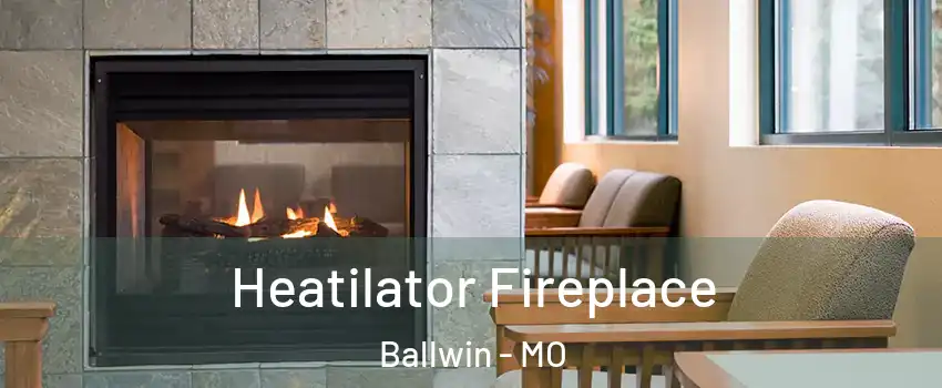  Heatilator Fireplace Ballwin - MO