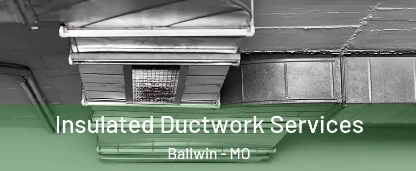  Insulated Ductwork Services Ballwin - MO