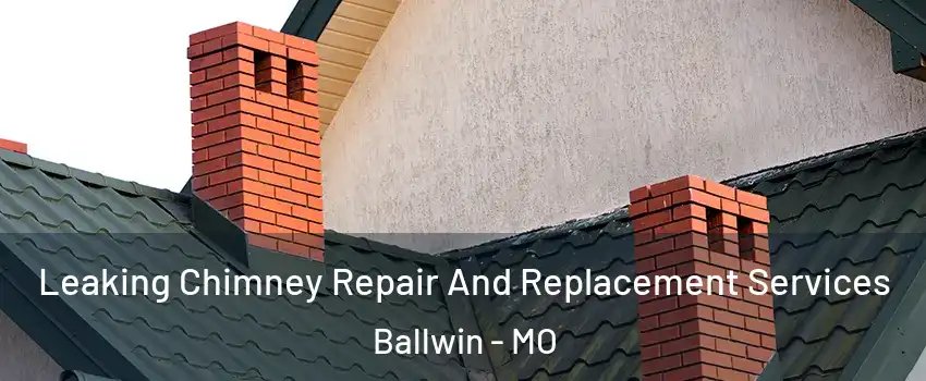  Leaking Chimney Repair And Replacement Services Ballwin - MO