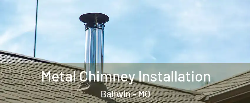  Metal Chimney Installation Ballwin - MO
