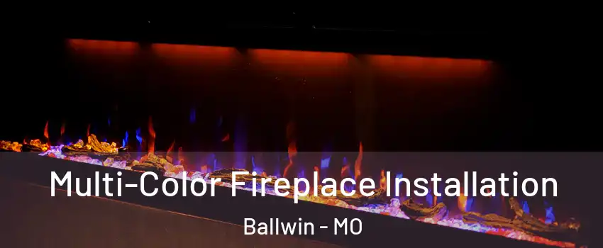  Multi-Color Fireplace Installation Ballwin - MO
