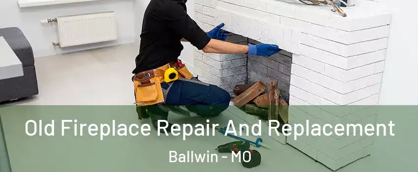 Old Fireplace Repair And Replacement Ballwin - MO