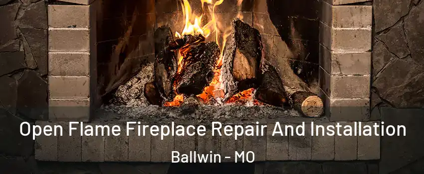  Open Flame Fireplace Repair And Installation Ballwin - MO