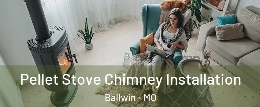  Pellet Stove Chimney Installation Ballwin - MO