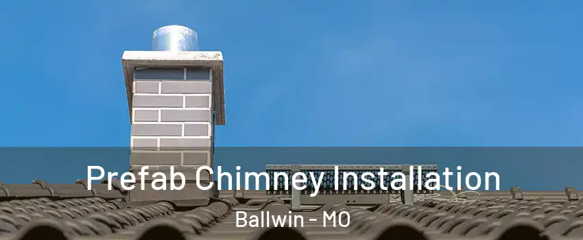  Prefab Chimney Installation Ballwin - MO