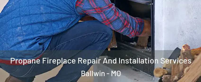  Propane Fireplace Repair And Installation Services Ballwin - MO