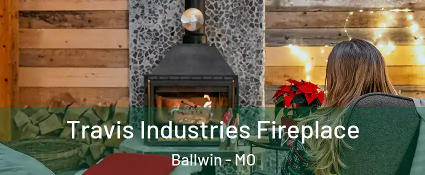  Travis Industries Fireplace Ballwin - MO