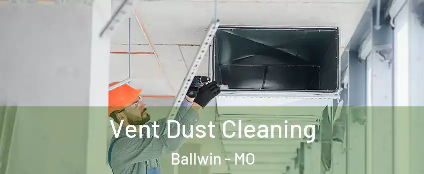  Vent Dust Cleaning Ballwin - MO