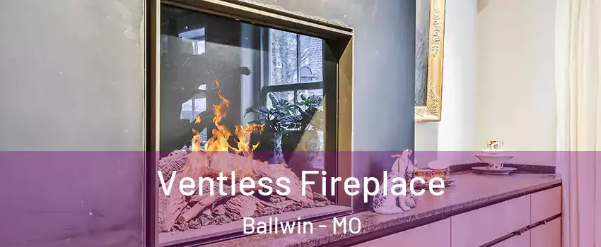  Ventless Fireplace Ballwin - MO