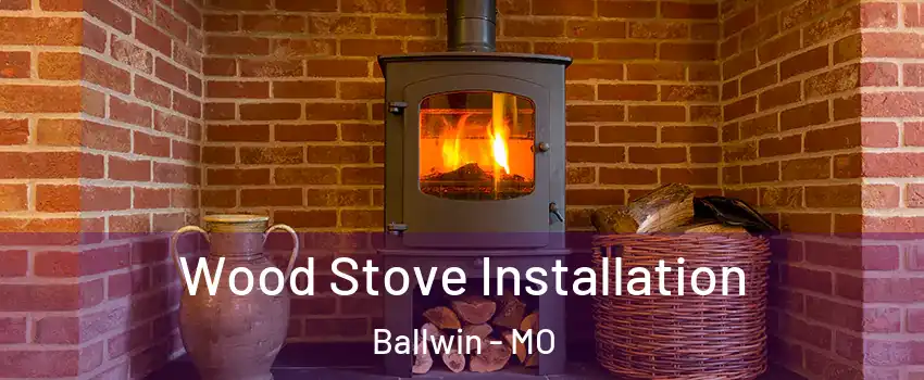  Wood Stove Installation Ballwin - MO